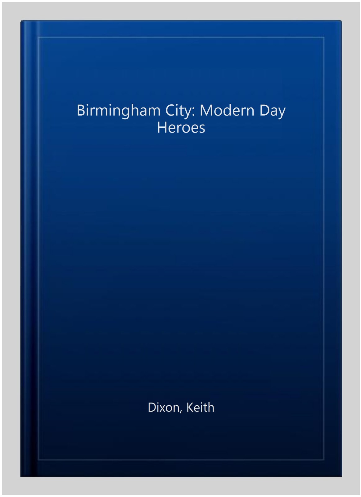 Birmingham City: Modern Day Heroes, Paperback by Dixon, Keith, Brand New, Fre…