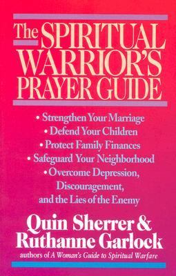 The Spiritual Warrior’s Prayer Guide by Quin Sherrer; Ruthanne B. Garlock