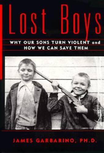 Lost Boys: Why our Sons Turn Violent and How We Can Save Them – VERY GOOD