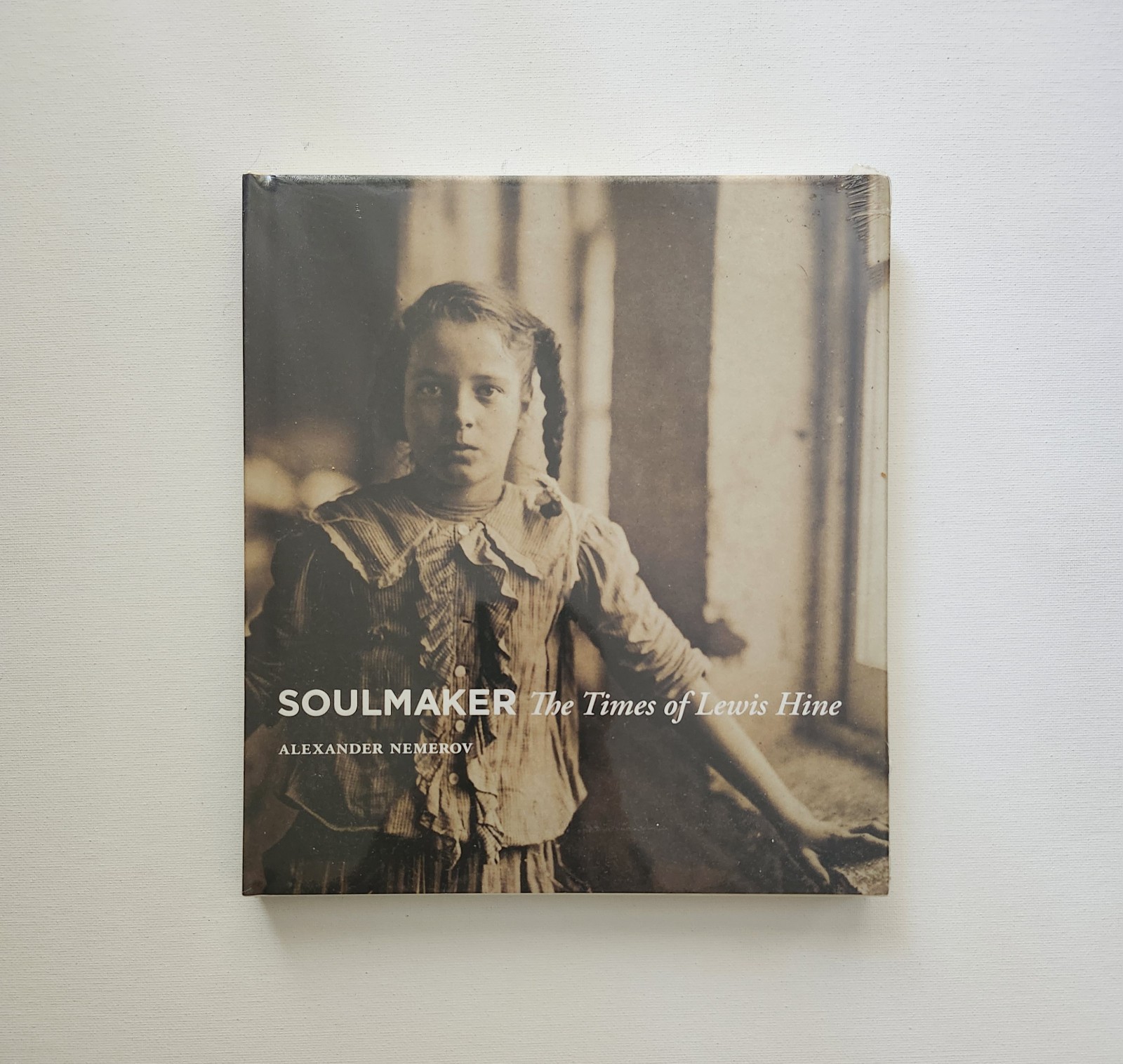 Soulmaker: The Times of Lewis Hine by Alexander Nemerov (Brand New/Still Sealed)