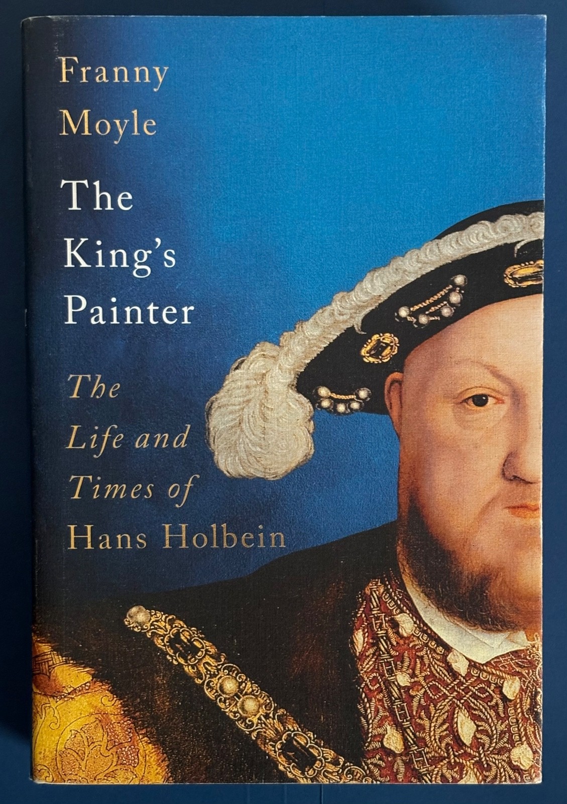 Hardcover book. Franny Moyle. The King’s Painter. **IN BRAND NEW CONDITION**