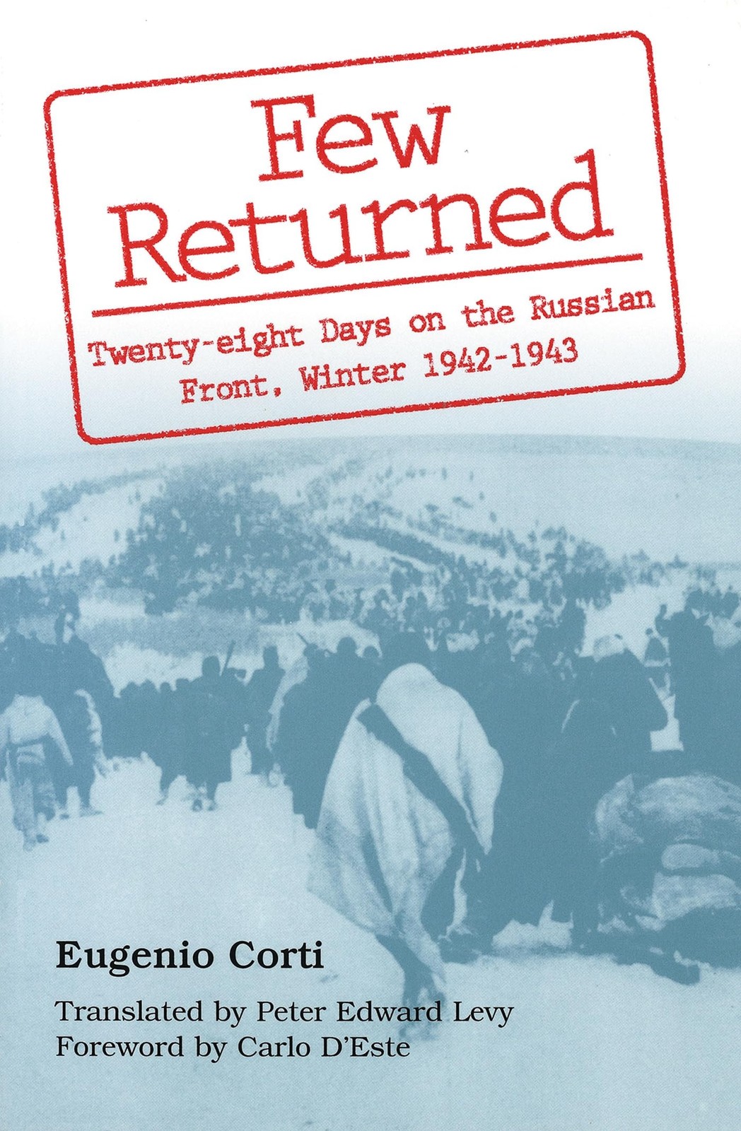 Few Returned: Twenty-eight Days on the Russian Front, Winter 1942-1943 (Volu…