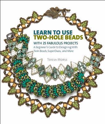 Learn to Use Two-Hole Beads with 25 Fabulous Projects: A Beginner’s Guide to De