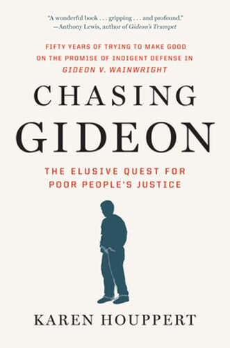 Chasing Gideon: The Elusive Quest for Poor People’s Justice by Karen Houppert