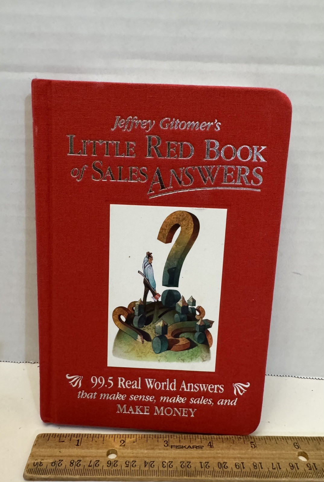 Jeffrey Gitomer’s Little Red Book of Sales Answers: 99.5 Real World Answers