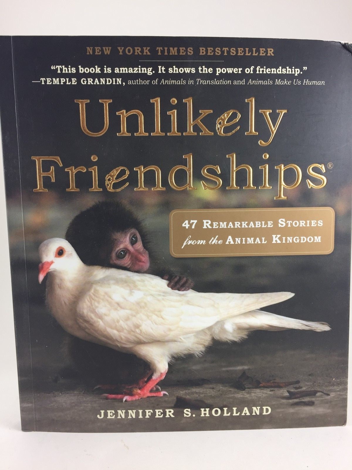 UNLIKELY FRIENDSHIPS BY JENNIFER S. HOLLAND 47 STORIES FROM THE ANIMAL KINGDOM