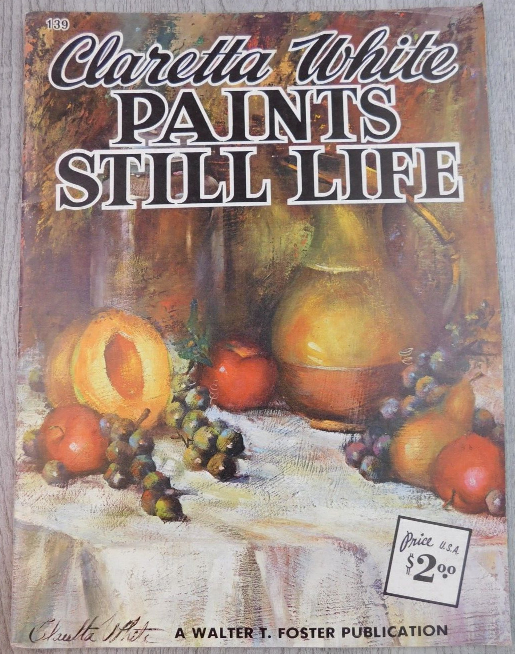 Claretta White Paints Still Life No. 139 A Walter T Foster VTG Art Painting Book