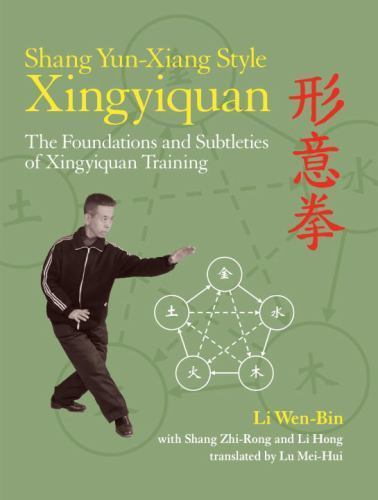 Shang Yun-Xiang Style Xingyiquan: The Foundations and Subtleties of Xingyiquan T
