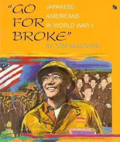 Go for Broke: Japanese Americans in World War II (First Book) by Tom McGowen