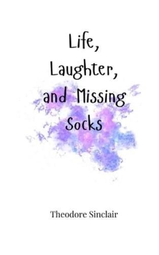 Theodore Sinclair Life, Laughter, and Missing Socks (Paperback) (UK IMPORT)