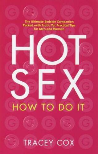 Hot Sex: How to Do It – Paperback By Cox, Tracey – GOOD
