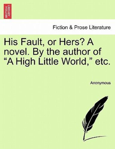 NEW BOOK His Fault, or Hers? A novel. By the author of “A Hi