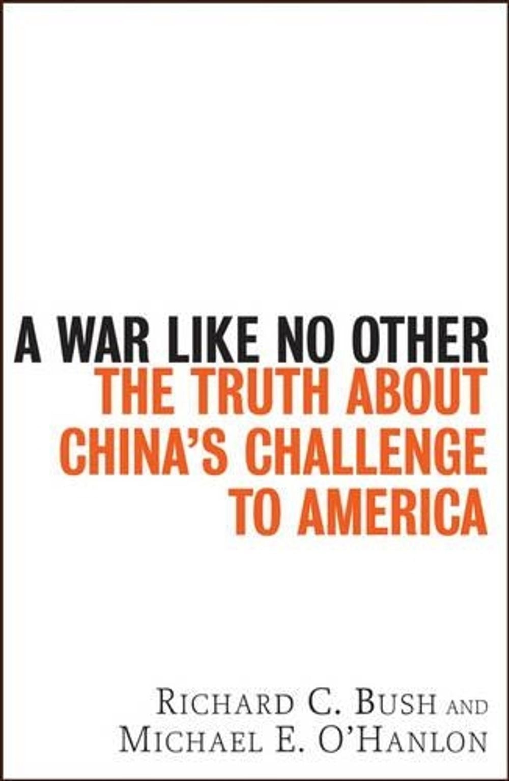 War Like No Other: The Truth About China’s Challenge to America by Richard C. Bu