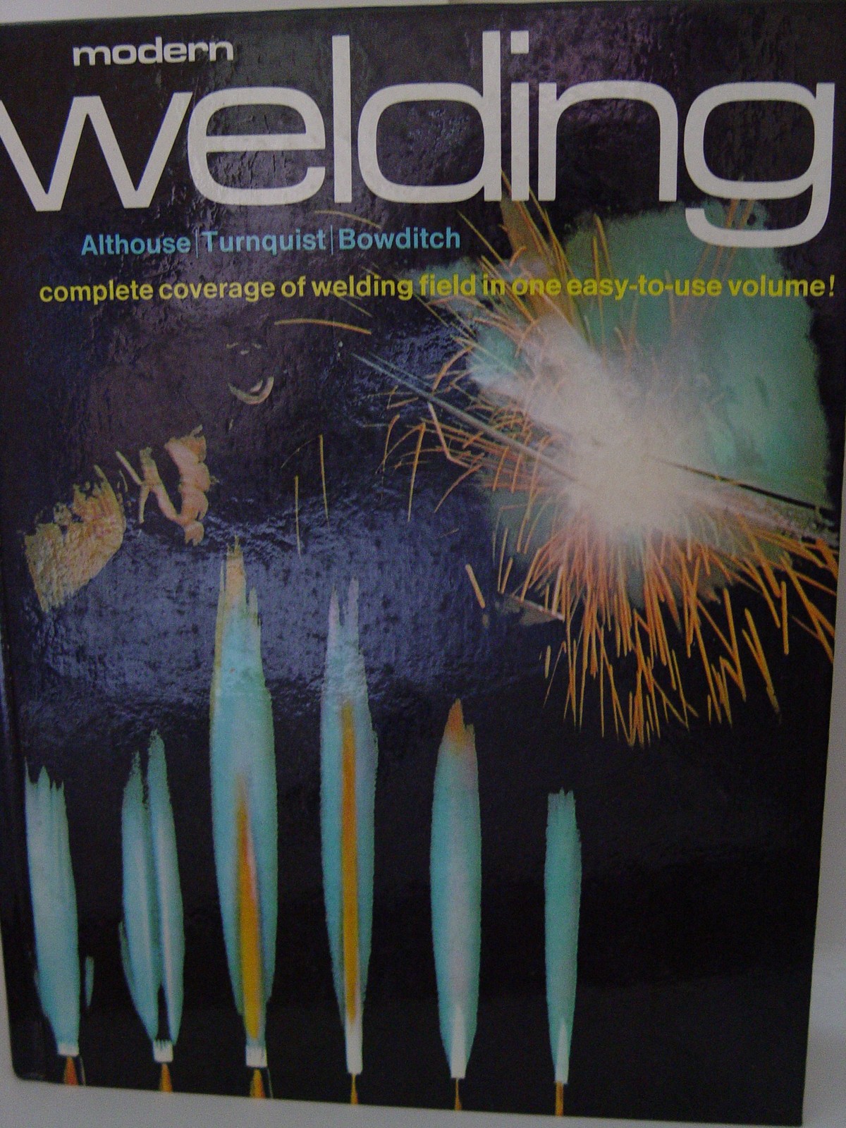 Modern Welding: Complete Coverage of the Welding Field in One Easy-to-Use Volume