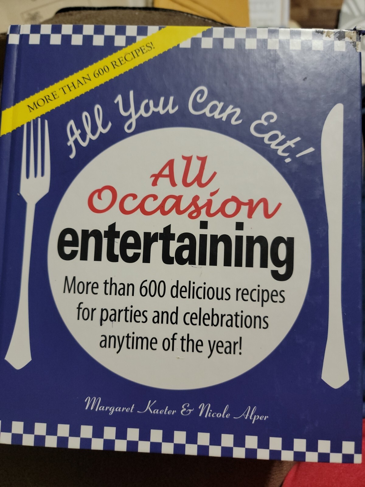 All You Can Eat Ser.: All You Can Eat! All Occasion Entertaining : More Than 600