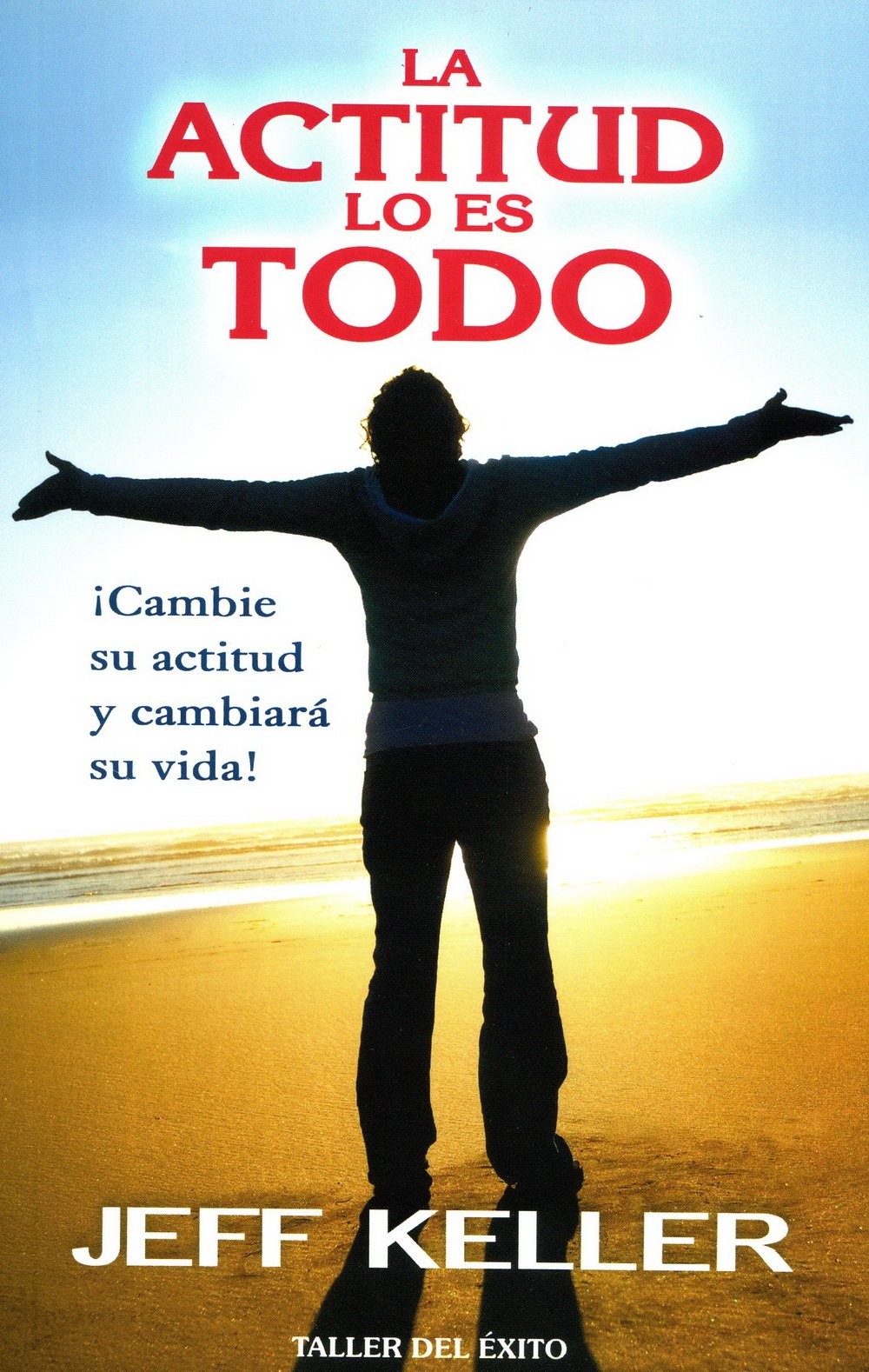 La actitud lo es todo / Attitude is Everything: ¡cambie Su Actitud Y Cambia…