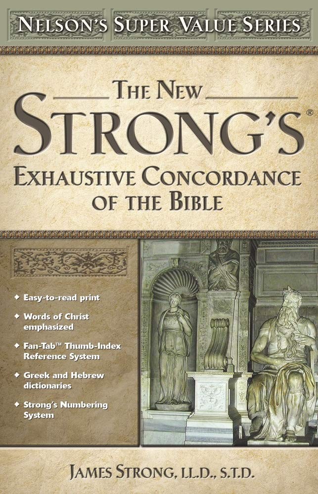 The New Strong’s Exhaustive Concordance of the Bible (Nelson’s Super Value S…