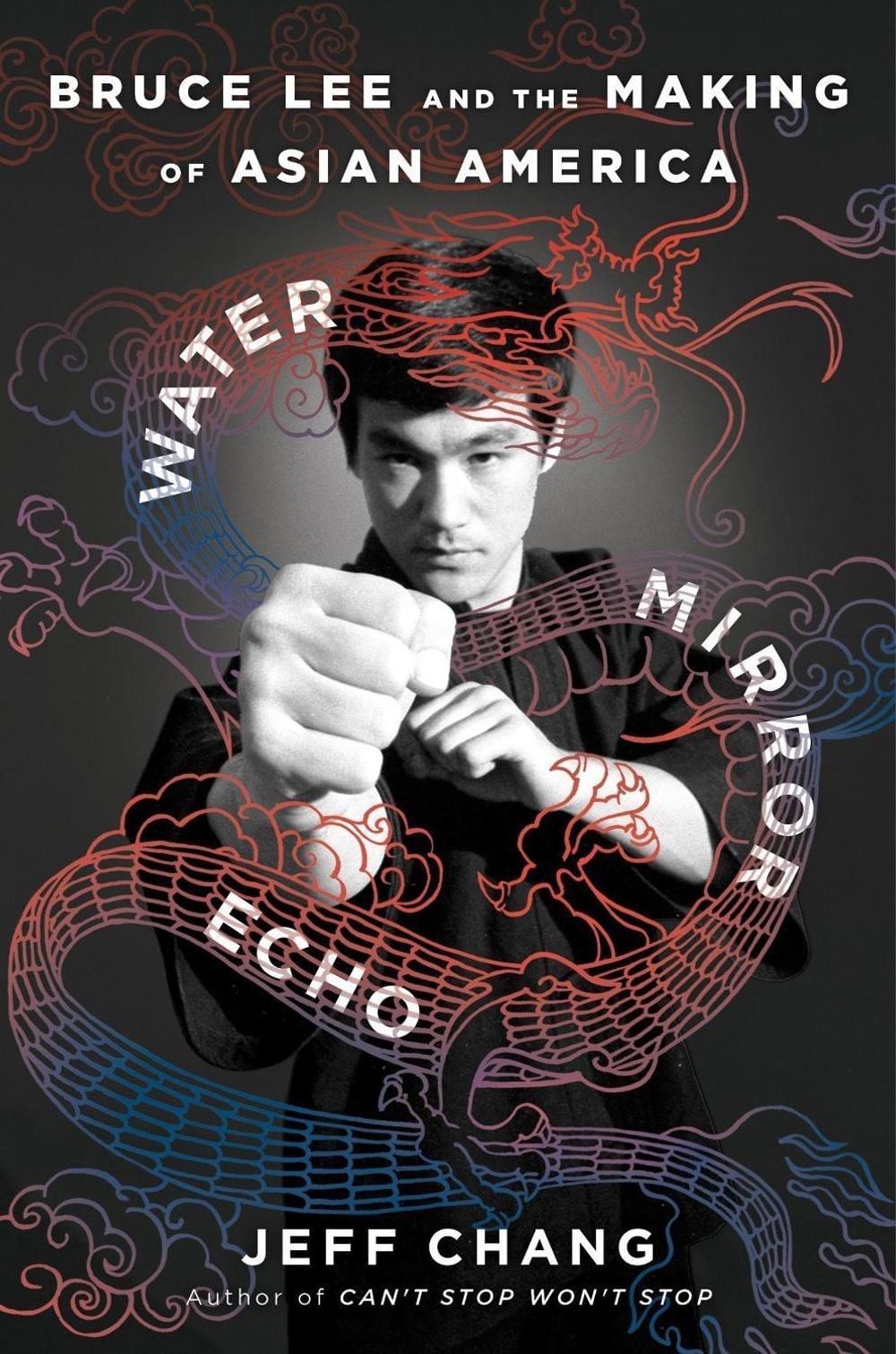Water Mirror Echo: Bruce Lee and the Making of Asian America by Jeff Chang Hardc