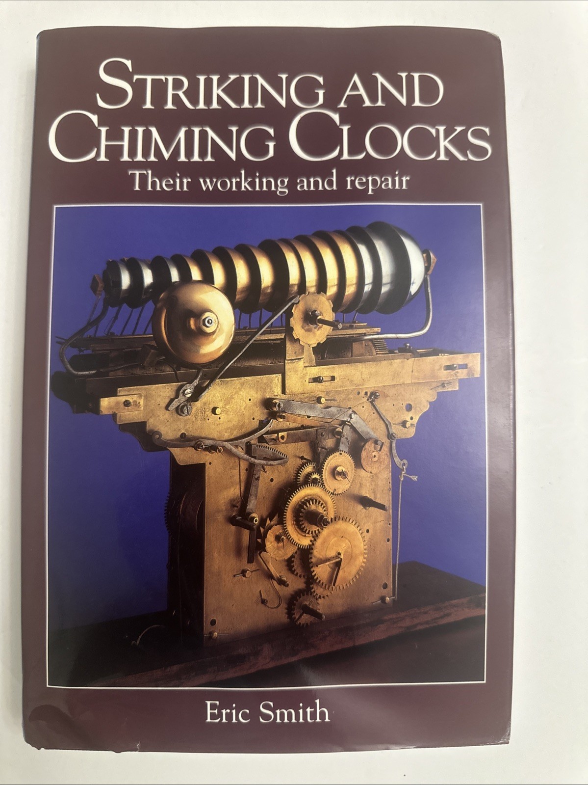 Striking and Chiming Clocks: Their Working and Repair by Smith, Eric Hardback