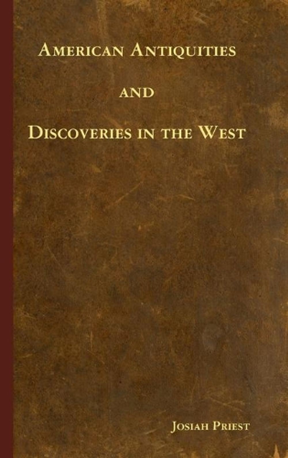 American Antiquities and Discoveries in the West by Josiah Priest (English) Hard