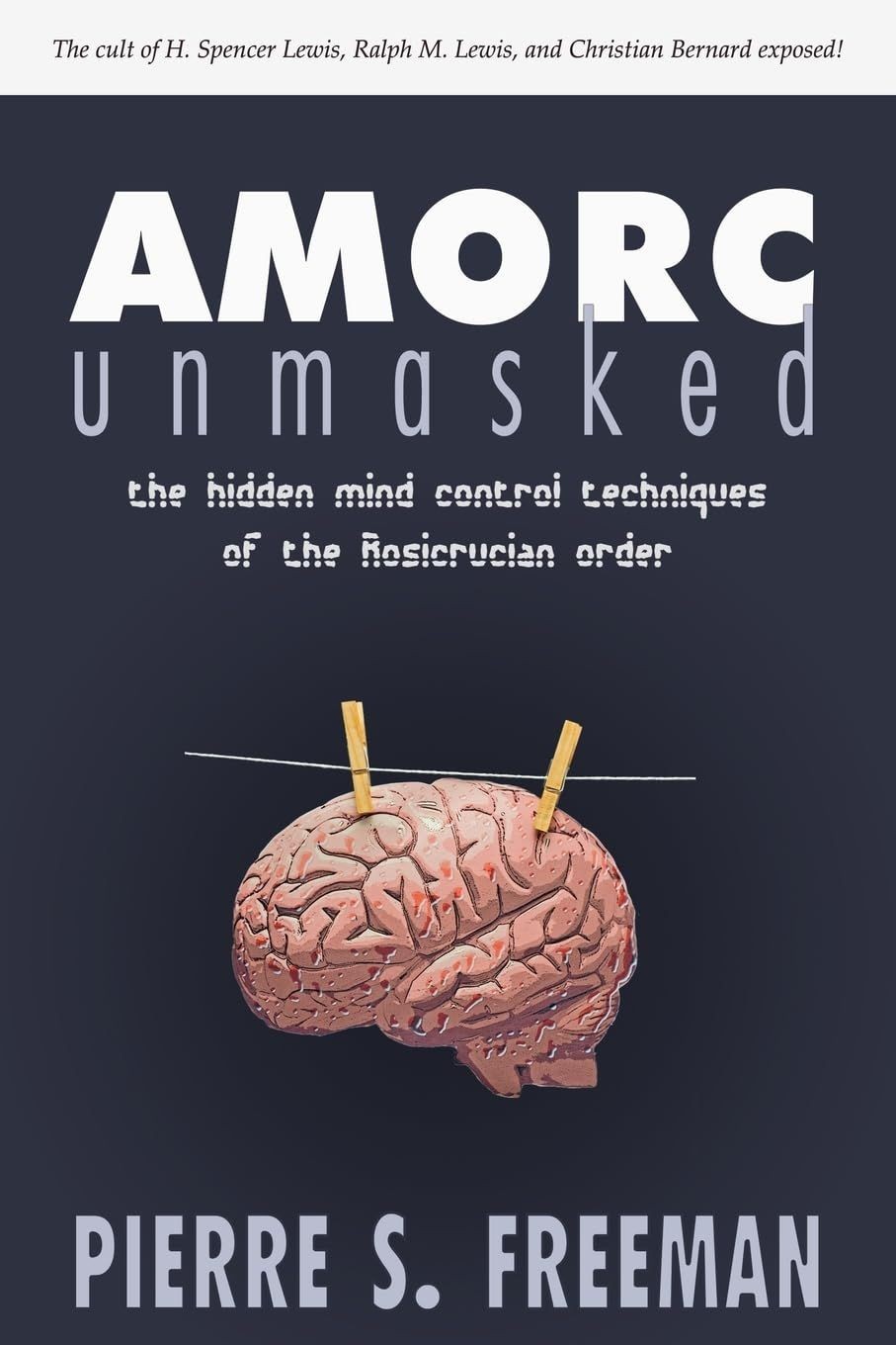 Buch: AMORC Unmasked, Freeman, Pierre S., 2010, Wheatmark, …Rosicrucian Order