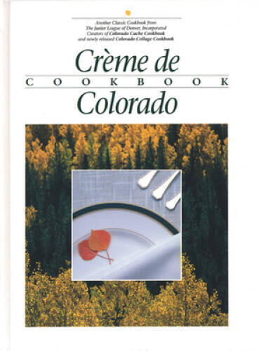 Creme de Colorado Cookbook (Celebrating Twenty Five Years of Culinary Ar – GOOD