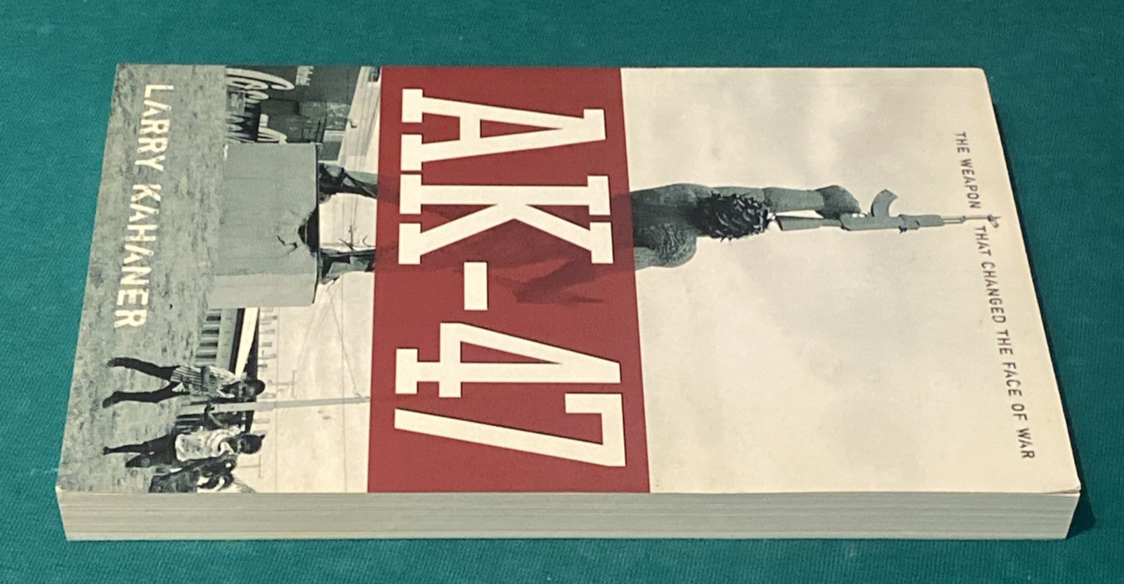 Ak-47: The Weapon That Changed the Face of War by Kahaner, Larry