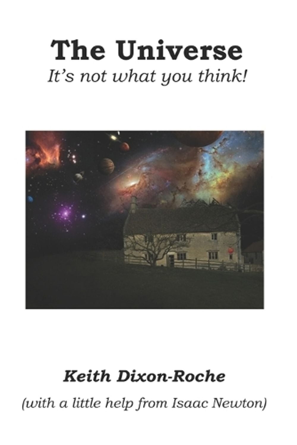 The Universe: It’s not what you think! by Keith Dixon-Roche (English) Paperback