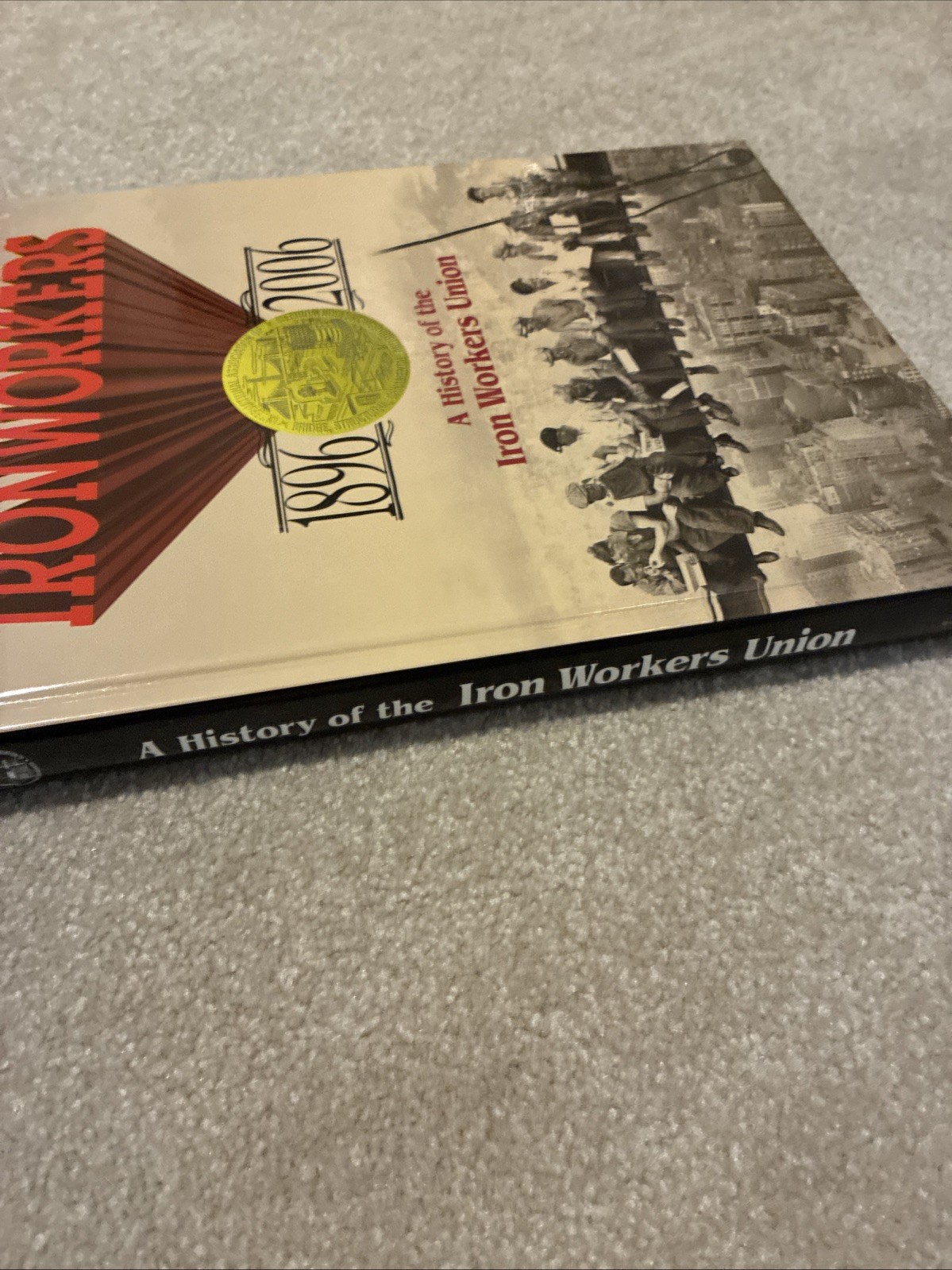 2006 Ironworkers 1896 – 2006: A History of the Iron Workers Union ~ Hardcover
