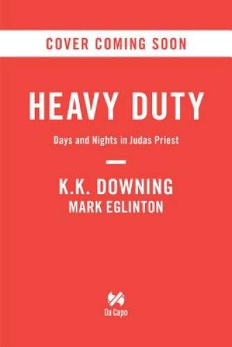 Heavy Duty: Days and Nights in Judas Priest – Hardcover By Downing, K.K. – GOOD