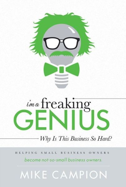 I’m A Freaking Genius: Why Is This Business So Hard?