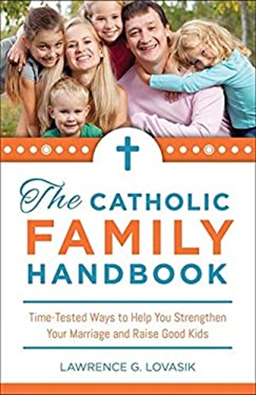 The Catholic Family Handbook : Time-Tested Techniques to Help You