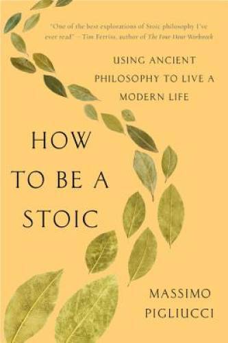 How to Be a Stoic: Using Ancient Philosophy to Live a Modern Life – GOOD