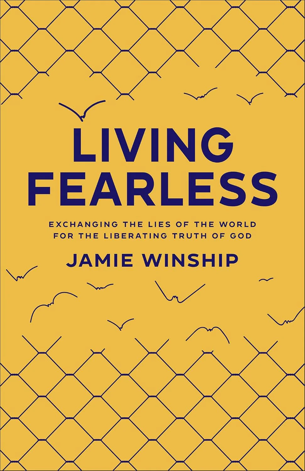 Living Fearless – Exchanging the Lies of the World for the Liberating Truth of G