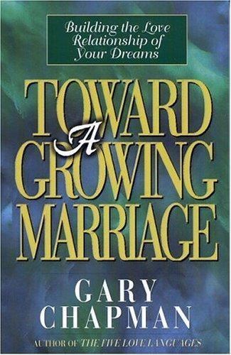 Toward A Growing Marriage: Building the Lov- Gary Chapman, 0802487874, paperback
