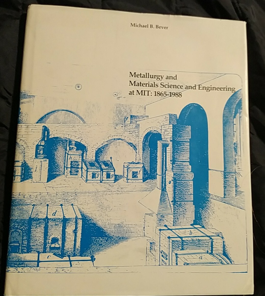 MIT HISTORY METALLURGY MATERIALS SCIENCE AND ENGINEERING 1865 TO 1988 BOSTON MA