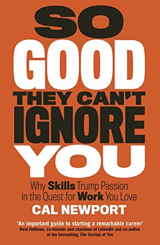 So Good They Cant Ignore You [Paperback] Cal Newport