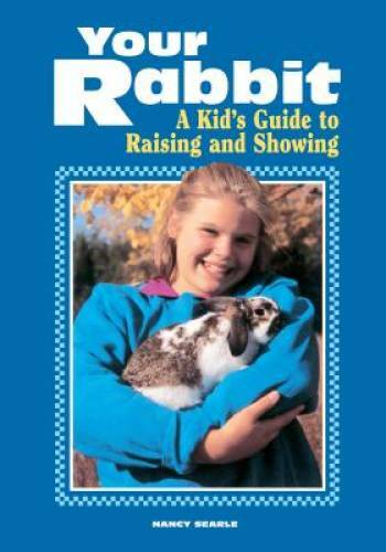 Your Rabbit: A Kid’s Guide to Raising and Showing – Paperback – GOOD