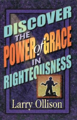 Discover the Power of Grace in Righteousness by Larry Ollison