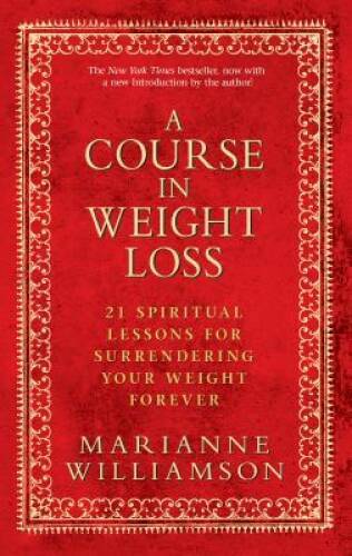 A Course in Weight Loss: 21 Spiritual Lessons for Surrendering Your Weigh – GOOD