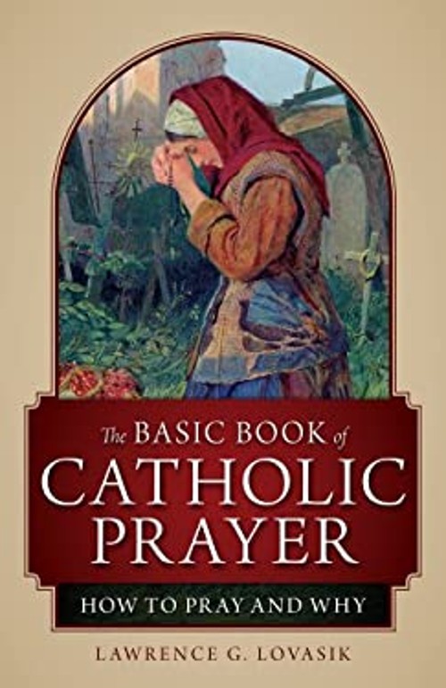 The Basic Book of Catholic Prayer : How to Pray and Why Lawrence