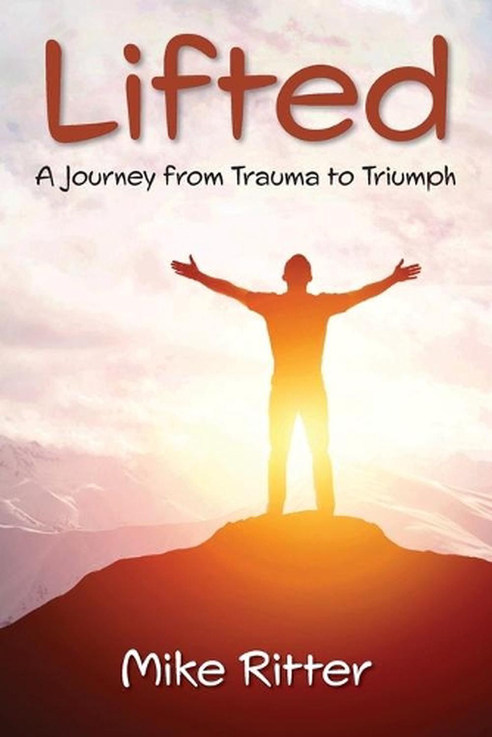 Lifted: A journey from trauma to triumph by Mike Ritter (English) Paperback Book