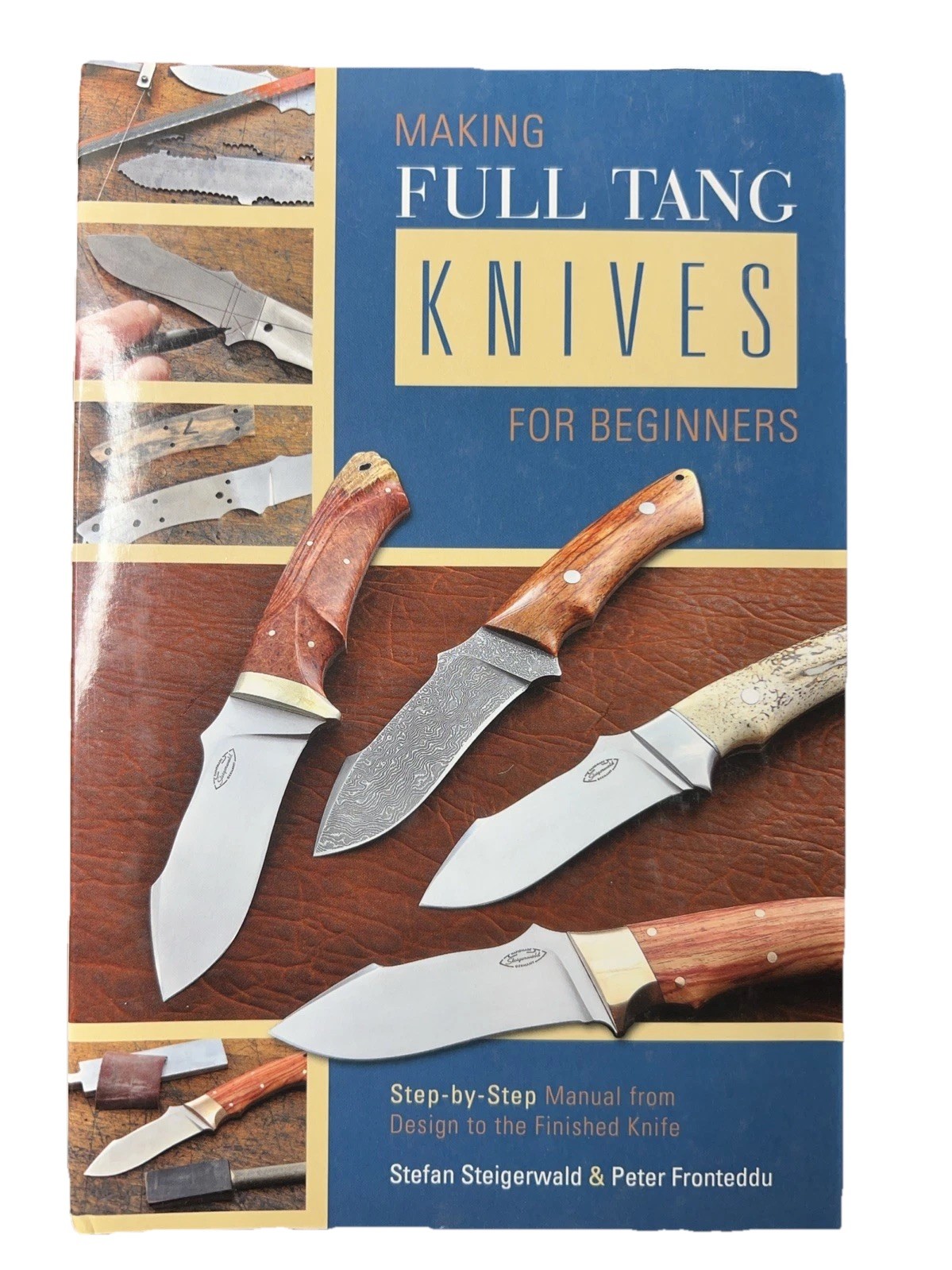 Making Full Tang Knives for Beginners: Step-by-Step Manual from Design to the F,