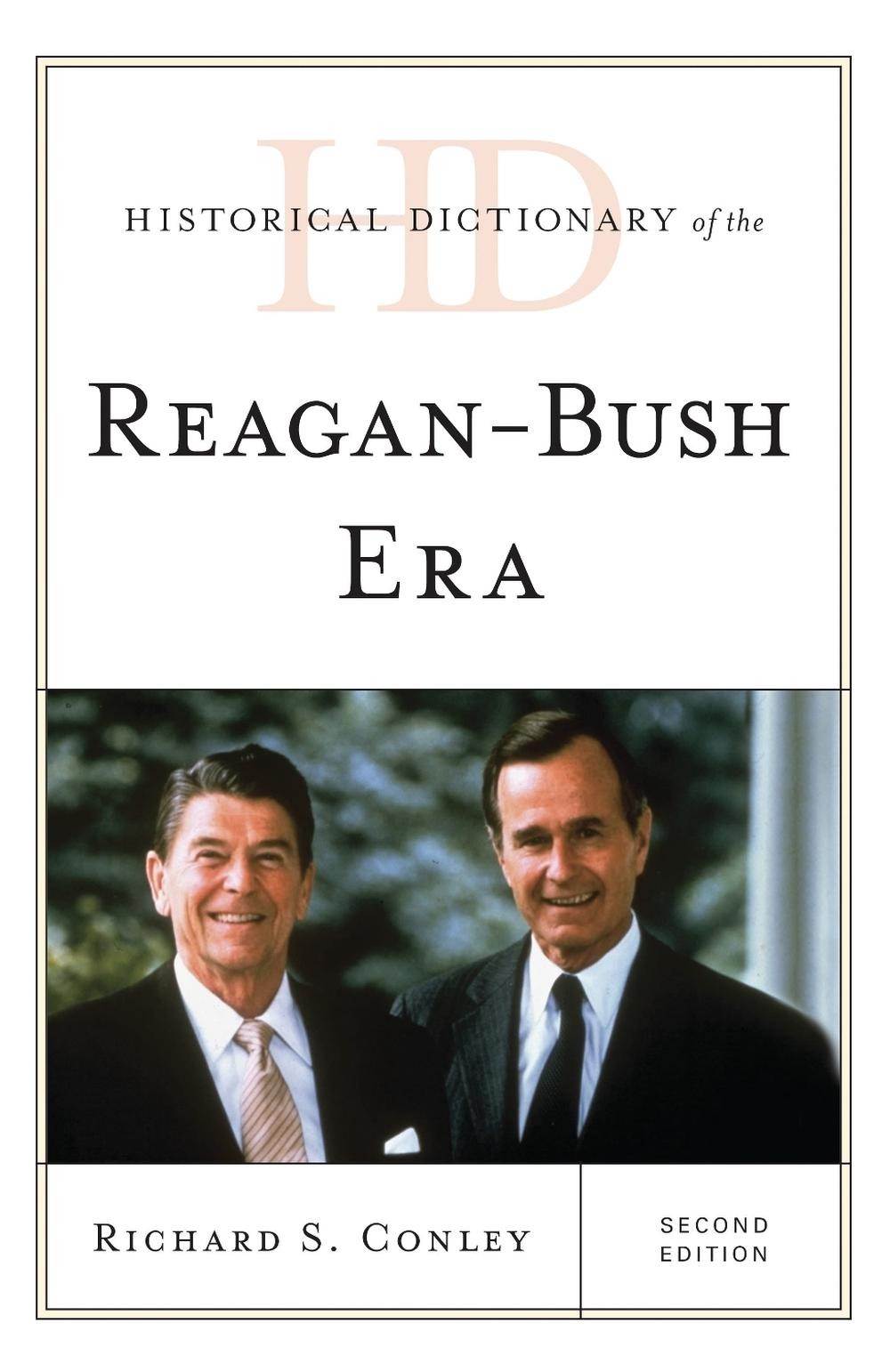 Historical Dictionary of the Reagan-Bush Era by Richard S. Conley (English) Hard