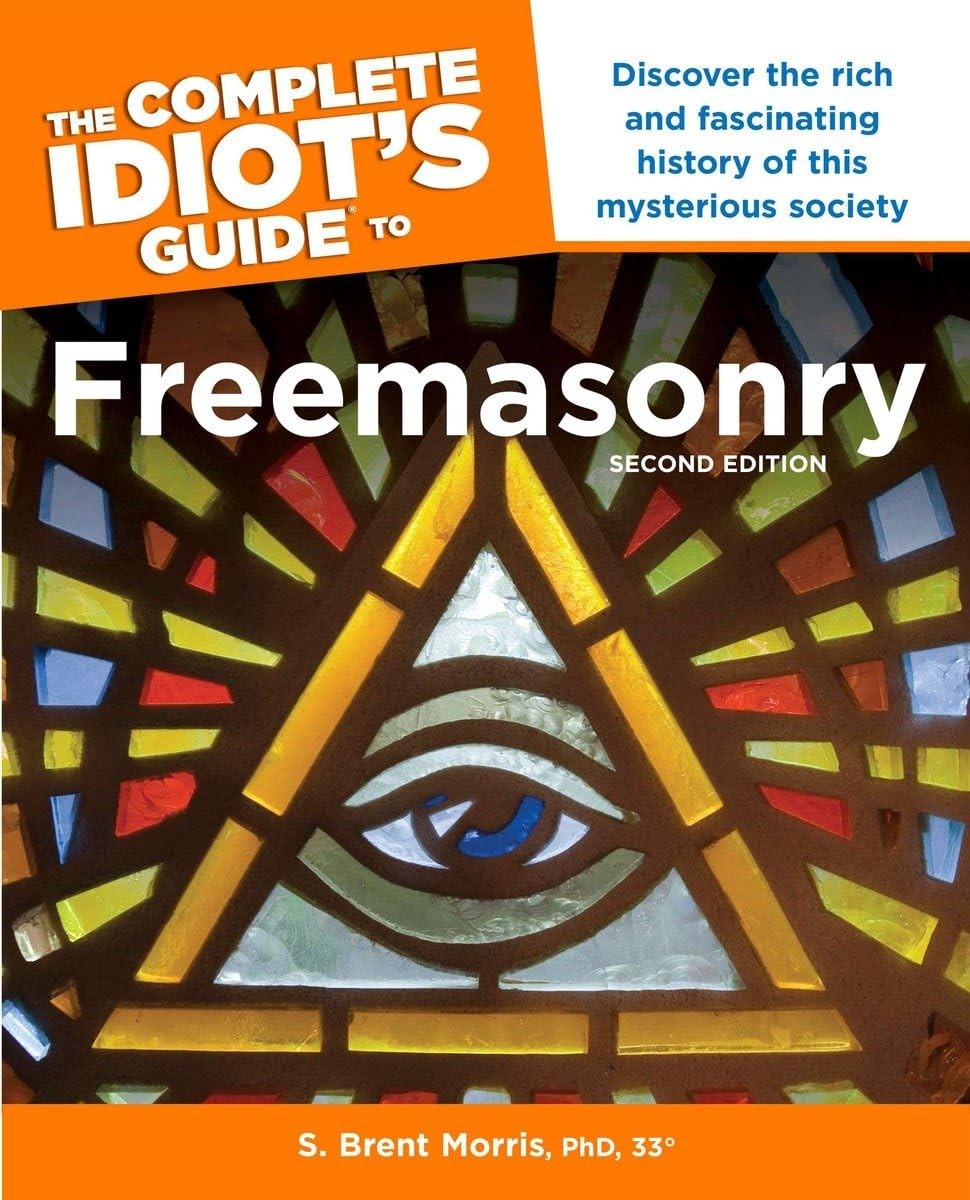 The Complete Idiot s Guide to Freemasonry, 2nd Edition: Discover the Rich an…