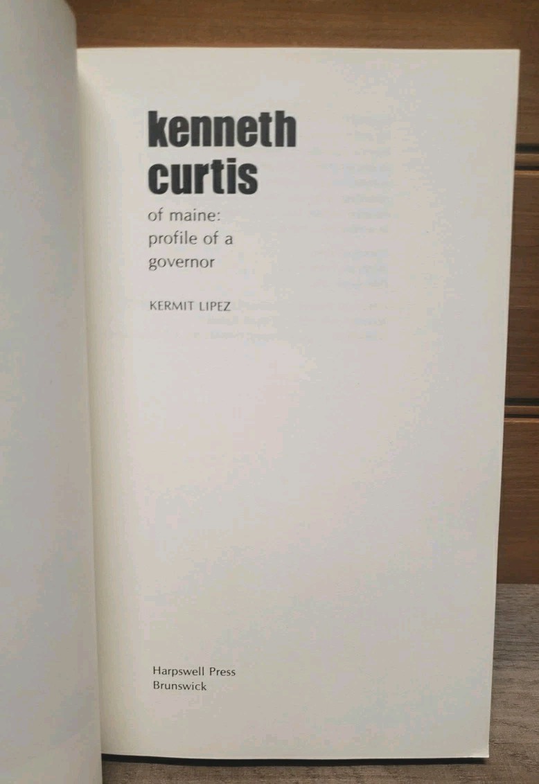 Kenneth Curtis of Maine Profile of a Governor by Kermit Lipez 1974 Softcover