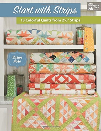 Start with Strips: 13 Colorful Quilts from 2-1/2″ Strips