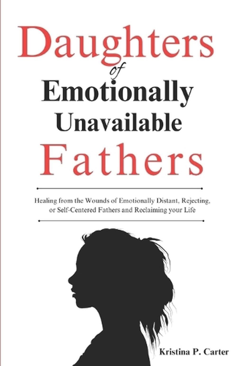 Daughters of Emotionally Unavailable Fathers: Healing from the Wounds of Emotion