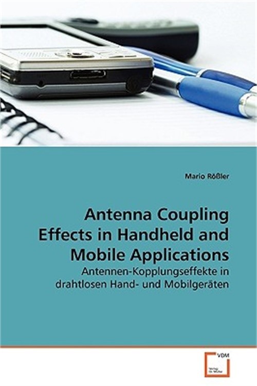 Antenna Coupling Effects in Handheld and Mobile Applications (Paperback or Softb