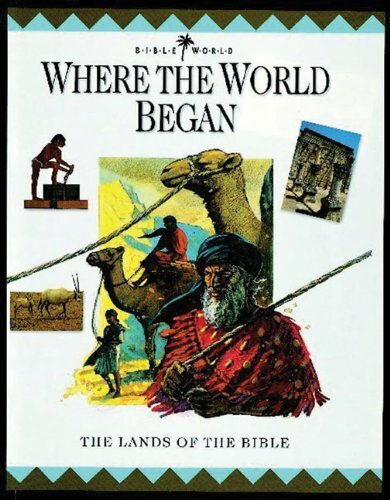 Where the World Began: The Lands of the Bible (Bible World) By J